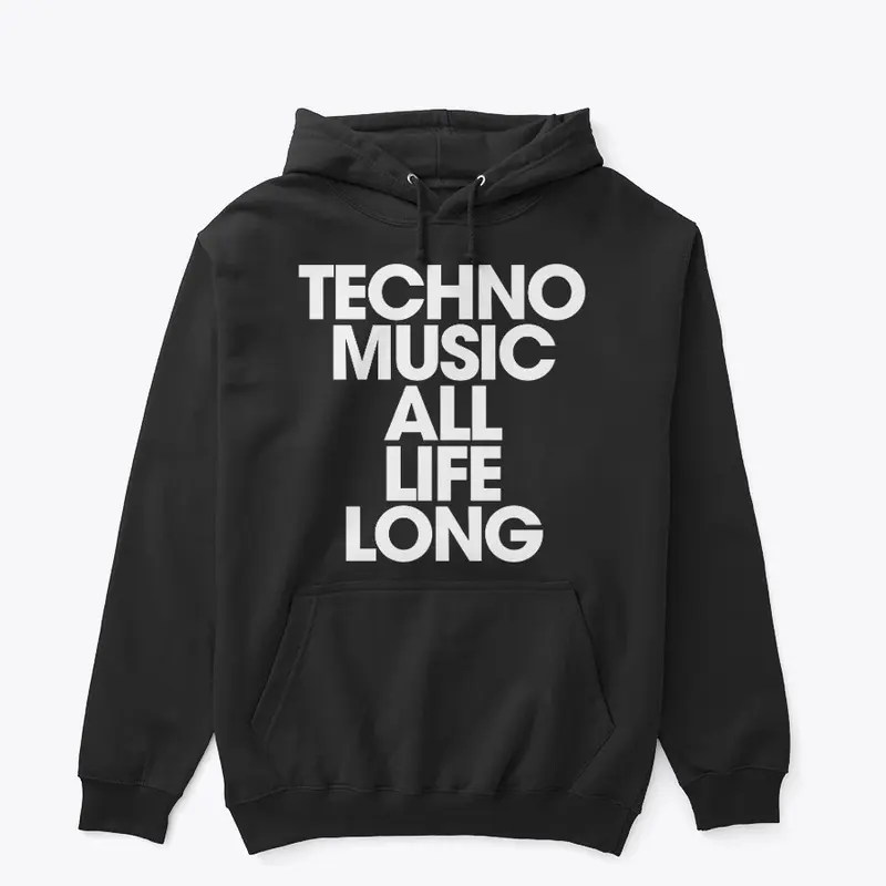 TECHNO MUSIC ALL LIFE LONG UNISEX HOODIE