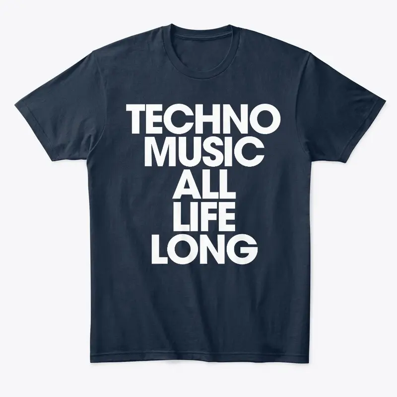 TECHNO MUSIC ALL LIFE LONG UNISEX TEE